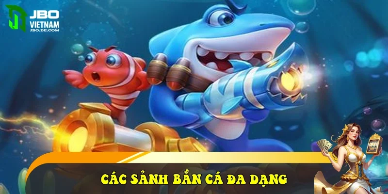 Các sảnh bắn cá đa dạng
