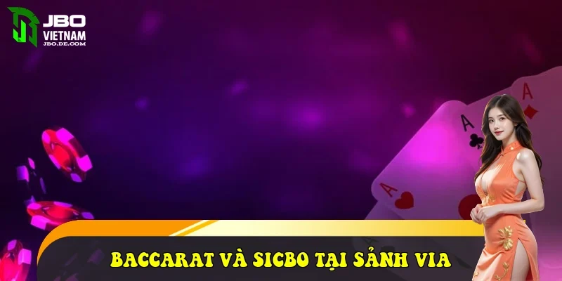 Trải nghiệm Baccarat và Sicbo tại sảnh Via