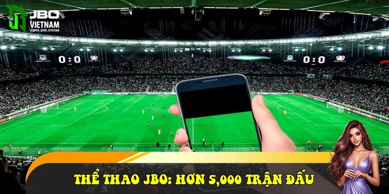 Thể thao JBO: Hơn 5,000 trận đấu bóng đá trực tiếp mỗi tuần